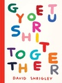Cover: Get Your Shit Together - Chronicle Books