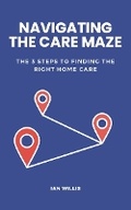 Cover: Navigating the Care Maze - Ryecroft Press