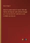 Cover: Discorso pronunziato il 5 marzo 1869 alla Camera dei deputati sullo schema di legge per l'ordinamento dell'amministrazione centrale e provinciale - Outlook Verlag