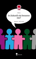 Cover: In Zukunft ein besserer Ort?. Life is a Story - story.one - story.one publishing