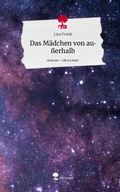 Cover: Das M&auml;dchen von au&szlig;erhalb. Life is a Story - story.one - story.one publishing