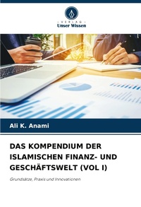 Abbildung von: Das Kompendium Der Islamischen Finanz- Und Geschaeftswelt (Vol I) - Verlag Unser Wissen