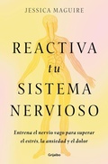 Cover: Reactiva tu sistema nervioso: Entrena el nervio vago para superar el estres, la ansiedad y el dolor / The Nervous System Reset - Grijalbo