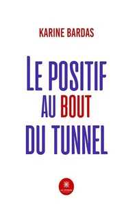 Abbildung von: Le positif au bout du tunnel - Le Lys Bleu Éditions