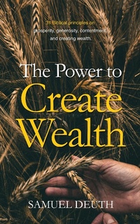 Enlarge image Cover: The Power to Create Wealth - Samuel Deuth