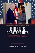 Cover: Biden's Greatest Hits: The Comedy of Errors That Fractured a Nation - Digby R. Kerr