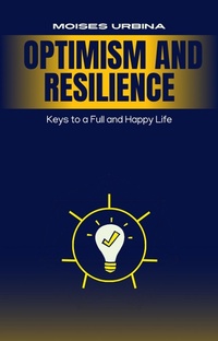 Abbildung von: Optimism and Resilience: Keys to a Full and Happy Life - Moises Urbina