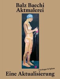 Abbildung von: Balz Baechi - Aktmalerei - Scheidegger & Spiess