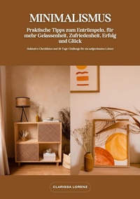 Abbildung von: Minimalismus: Praktische Tipps zum Entrümpeln, für mehr Gelassenheit, Zufriedenheit, Erfolg und Glück (Inklusive Checklisten und 30-Tage-Challenge für ein aufgeräumtes Leben) - tredition
