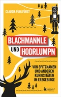 Cover: Blachmannle und Hodrlumpn - Das Erzgebirge-Buch - Edition Wannenbuch
