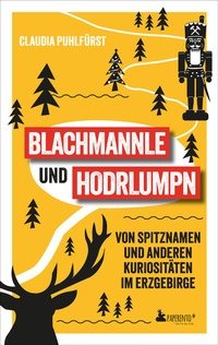 Abbildung von: Blachmannle und Hodrlumpn - Das Erzgebirge-Buch - Edition Wannenbuch