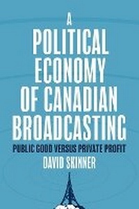Enlarge image Cover: A Political Economy of Canadian Broadcasting - University of British Columbia Press
