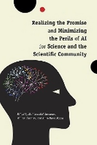 Enlarge image Cover: Realizing the Promise and Minimizing the Perils of AI for Science and the Scientific Community - University of Pennsylvania Press