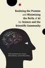 Cover: Realizing the Promise and Minimizing the Perils of AI for Science and the Scientific Community - University of Pennsylvania Press