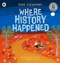 Cover: Our Country: Where History Happened - Walker Books Australia