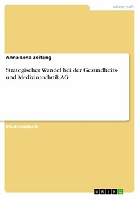 Abbildung von: Strategischer Wandel bei der Gesundheits- und Medizintechnik AG - GRIN Verlag