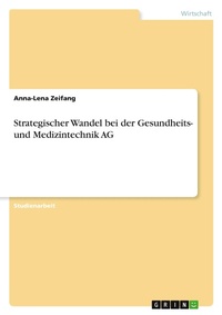 Abbildung von: Strategischer Wandel bei der Gesundheits- und Medizintechnik AG - GRIN Verlag