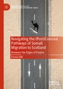 Cover: Navigating the (Post)Colonial Pathways of Somali Migration to Scotland - Palgrave Macmillan