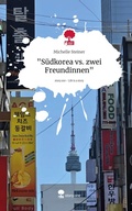 Cover: "S&uuml;dkorea vs. zwei Freundinnen". Life is a Story - story.one - story.one publishing