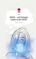Cover: ADHS - wir bringen Farbe in die Welt!. Life is a Story - story.one - story.one publishing