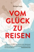 Bild: Vom Glück zu reisen - Ein Reisehandbuch - Reisedepeschen