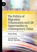 Cover: The Politics of Migration: Urbanization and Life Opportunities in Contemporary China - Palgrave Macmillan