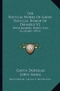 Enlarge image Cover: The Poetical Works Of Gavin Douglas, Bishop Of Dunkeld V2 - Kessinger Publishing