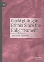 Cover: Cockfighting in Britain Since the Enlightenment - Palgrave Macmillan