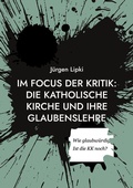 Cover: Im Focus der Kritik: Die Katholische Kirche und ihre Glaubenslehre - BoD - Books on Demand