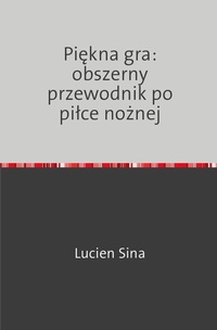 Abbildung von: Piekna gra: obszerny przewodnik po pilce noznej - epubli