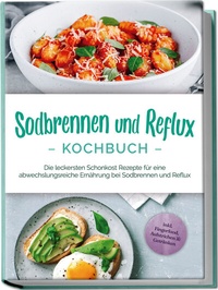 Abbildung von: Sodbrennen und Reflux Kochbuch: Die leckersten Schonkost Rezepte für eine abwechslungsreiche Ernährung bei Sodbrennen und Reflux - inkl. Fingerfood, Aufstrichen & Getränken - Edition Lunerion