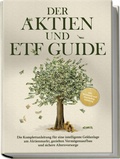 Cover: Der Aktien und ETF Guide: Die Komplettanleitung f&uuml;r eine intelligente Geldanlage am Aktienmarkt, gezielten Verm&ouml;gensaufbau und sichere Altersvorsorge - inkl. Workbook und Daytrading Anleitung - Edition Lunerion