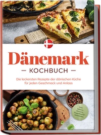 Abbildung von: Dänemark Kochbuch: Die leckersten Rezepte der dänischen Küche für jeden Geschmack und Anlass - inkl. Salaten, Desserts, Fingerfood & Aufstrichen - Edition Lunerion
