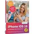 Abbildung von: Apple iPhone mit iOS 18 - Das Buch für Einsteiger ohne Vorkenntnisse - BILDNER Verlag