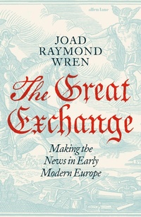 Abbildung von: The Great Exchange: Making the News in Early Modern Europe - Penguin Books Ltd