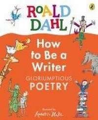 Abbildung von: Roald Dahl How to Be a Writer: Gloriumptious Poetry - Puffin