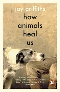 Enlarge image Cover: How Animals Heal Us - Penguin Books Ltd