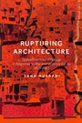 Cover: Rupturing Architecture - Bloomsbury Visual Arts