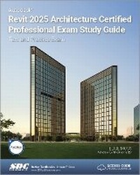 Abbildung von: Autodesk Revit 2025 Architecture Certified Professional Exam Study Guide - SDC Publications