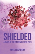 Cover: 'Shielded': A Diary of the Pandemic 2020-2023 - Grosvenor House Publishing Ltd