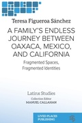 Cover: A Family's Endless Journey Between Oaxaca, M&eacute;xico, and California - Lived Places Publishing