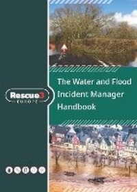 Abbildung von: The Water and Flood Incident Manager Handbook - Rescue 3 Europe Publishing