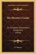 Cover: The Shooter's Guide - Kessinger Publishing
