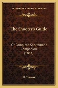 Enlarge image Cover: The Shooter's Guide - Kessinger Publishing