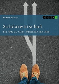 Abbildung von: Solidarwirtschaft. Ein Weg zu einer Wirtschaft mit Maß - GRIN Verlag