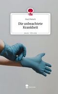 Cover: Die unbeachtete Krankheit. Life is a Story - story.one - story.one publishing