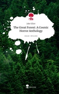 Cover: The Great Forest: A Cosmic Horror Anthology. Life is a Story - story.one - story.one publishing