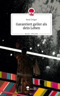 Cover: Garantiert geiler als dein Leben. Life is a Story - story.one - story.one publishing