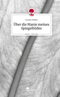 Cover: &Uuml;ber die Manie meines Spiegelbildes. Life is a Story - story.one - story.one publishing
