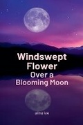 Cover: Windswept Flower Over a Blooming Moon - Draft2digital